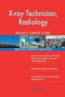 X-ray Technician, Radiology RED-HOT Career Guide; 2521 REAL Interview Questions 1987634446 Book Cover