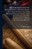 Die parlamentarische Redefreiheit und Disciplin, auf der Grundlage von Rechtsvergleichung und Rechtsgeschichte dargestellt nach deutschem Recht 1272159922 Book Cover