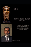 Indigenous Black Iraqis: Shaping Blackness in the Arab World From the Cushites to the Zanjs 1637324170 Book Cover