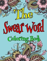 The Swear Word Coloring Book: A Unique Swear Word Coloring Book for Stress Relief And Adults Relaxation B08K4SZ26B Book Cover