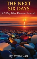 The Next Six Days: A 7-Day Bible Plan and Journal B0GNNZSDQD Book Cover