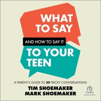 What to Say and How to Say It to Your Teen: A Parent's Guide to 30 Tricky Conversations B0FR1JNRKH Book Cover