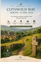 ENGLAND COTSWOLD WAY HIKING GUIDE 2026: The Complete Chipping Campden to Bath Walking Companion: Cotswolds Villages, National Trail Stages, ... Sites, Packing Tips & Self-Guided Itineraries B0H4S7GR99 Book Cover