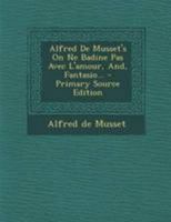 Alfred De Musset's On Ne Badine Pas Avec L'amour, And, Fantasio... 1021827045 Book Cover