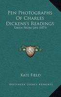 Pen Photographs Of Charles Dickens's Readings: Taken From Life 1165533561 Book Cover