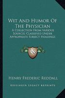 Wit And Humor Of The Physician 0548312869 Book Cover