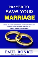Prayer to Save your Marriage: Prayer for Marriage Restoration, Warfare Prayer against Marriage Attacks, Prayer to know Gods will, Prayer to Break Curse of Divorce 1987722787 Book Cover