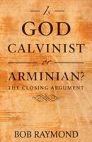 Is God Calvinist or Arminian?: The Closing Argument 1973623234 Book Cover