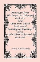 Marriages from the Saugerties telegraph, 1846-1870 and obituaries, death notices and genealogical gleanings from the Ulster telegraph, 1846-1848 0788410784 Book Cover