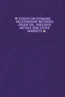 Essays on Dynamic Relationship Between Crude Oil, Precious Metals and Stock Markets 8787159031 Book Cover