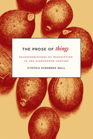 The Prose of Things: Transformations of Description in the Eighteenth Century 022621527X Book Cover
