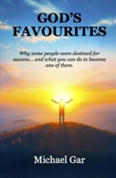 GOD'S FAVOURITES: Why some people seem destined for success... and what you can do to become one of them. B0FLW9XF15 Book Cover