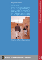 Impacts of Participatory Development in Afghanistan: A Call to Reframe Expectations: The National Solidarity Programme in the Community of Shah Raheem 3879974314 Book Cover