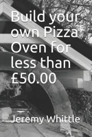 Build your own Pizza Oven for less than £50.00 B08TH7X848 Book Cover