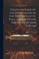 Essays on Some of the Difficulties in the Writings of St. Paul, and in Other Parts of the New Testam 1022019740 Book Cover