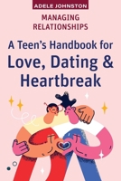 Managing Relationships: A Teen's Handbook for Love, Dating & Heartbreak 1923215884 Book Cover