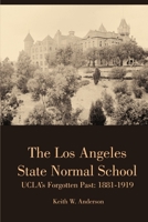 The Los Angeles State Normal School, UCLA's Forgotten Past: 1881-1919 132931719X Book Cover
