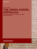 The Greek Gospel Kephalaia: A Diachronic Study with Critical Editions and Translations (Manuscripta Biblica) 3111186989 Book Cover