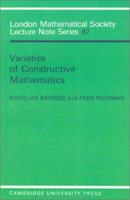 Varieties of Constructive Mathematics (London Mathematical Society Lecture Note Series) 0521318025 Book Cover
