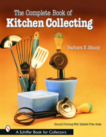 The Complete Book of Kitchen Collecting: With Values (Schiffer Book for Collectors With Value Guide.) 0764302329 Book Cover