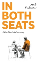 In Both Seats: A Psychiatrist's Processing 1916920802 Book Cover