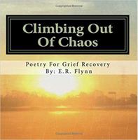 Climbing Out Of Chaos: Poetry for Grief Recovery 1947043005 Book Cover