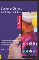Samsung Galaxy A71 User Guide for Seniors: A Comprehensive Beginner's Guide to Galaxy A71 with Tips and Tricks B08M2HBFMF Book Cover