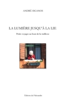 La Lumi�re jusqu'� la lie 154714100X Book Cover