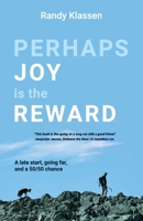 Perhaps Joy is the Reward: A late start, going far, and a 50/50 chance 1738013219 Book Cover