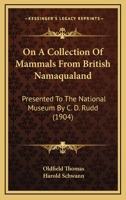 On A Collection Of Mammals From British Namaqualand: Presented To The National Museum By C. D. Rudd 1120923840 Book Cover