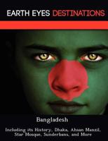 Bangladesh: Including Its History, Dhaka, Ahsan Manzil, Star Mosque, Sunderbans, and More 124922649X Book Cover