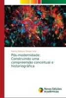 Pós-modernidade: Construindo uma compreensão conceitual e historiográfica 6139639662 Book Cover