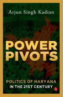Power Pivots: Politics of Haryana in the 21st Century 9361565524 Book Cover