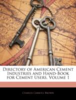 Directory of American Cement Industries and Hand-Book for Cement Users, Volume 1 1144845939 Book Cover