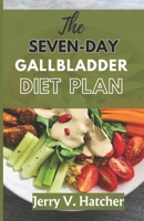 The Seven-Day Gallbladder Diet Plan: The Ultimate Diet Guide, with over 30 recipes and 7days meal plan for excellent Gallbladder Health B0CDNQFVMM Book Cover