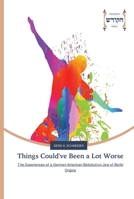 Things Could've Been a Lot Worse: The Experiences of a German American Bellybutton Jew of Berlin Origins 3639794818 Book Cover