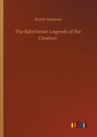 The Babylonian Legends of the Creation 3734091861 Book Cover