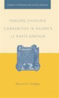 Forging Chivalric Communities in Malory's Le Morte Darthur (Studies in Arthurian and Courtly Cultures) 1349530115 Book Cover