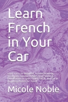 Learn French in Your Car: Level 1 to 6 for Beginners. Includes Grammar, Vocabulary, Common Phrases, Short Stories & Conversations to Learn French Fast in your Car or Anywhere, Perfect for Travel! B08GVGMYD2 Book Cover