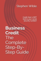 Business Credit The Complete Step-By-Step Guide 1790208831 Book Cover