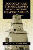 Ecology and Ethnogrpahy of Muslim Trade in West Africa 1592214266 Book Cover