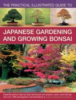 The Practical Illustrated Guide to Japanese Gardening and Growing Bonsai: Essential Advice, Step-By-Step Techniques and Projects, Plans, Plant Listings and Over 1500 Photographs and Illustrations 0857233548 Book Cover