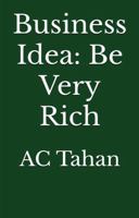 Business Idea: Be Very Rich B0DYPKR3VG Book Cover