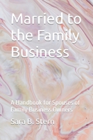 Married to the Family Business: A Handbook for Spouses of Family Business Owners B0B6XPSPRR Book Cover