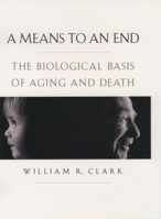 A Means to an End: The Biological Basis of Aging and Death 0195125932 Book Cover