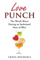 Love Punch: The Words Wrote During an Inebriated State of Bliss B0BW2MGX4T Book Cover