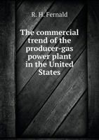 The Commercial Trend of the Producer-Gas Power Plant in the United States 5518960247 Book Cover