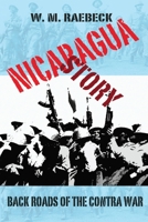 Nicaragua Story : Back Roads of the Contra War 1938691180 Book Cover