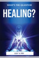 What's the Quantum Healing? 1804774332 Book Cover
