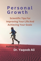 Personal Growth: Scientific Tips for Improving Your Life and Achieving Your Goals B0CB2FTZNZ Book Cover